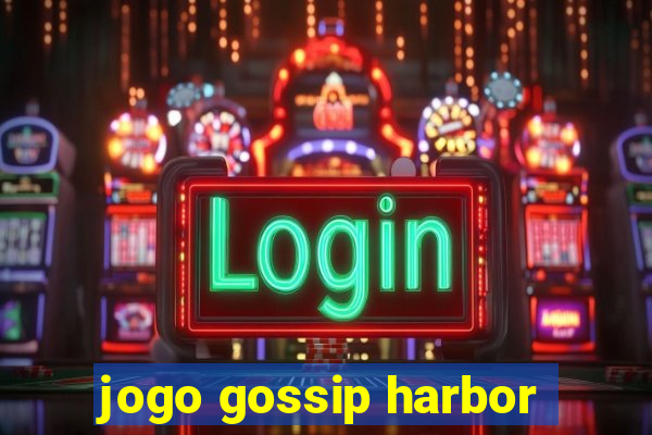 jogo gossip harbor